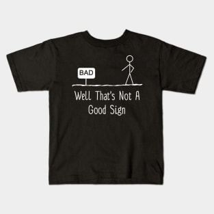 Well that's not a good sign bad Kids T-Shirt